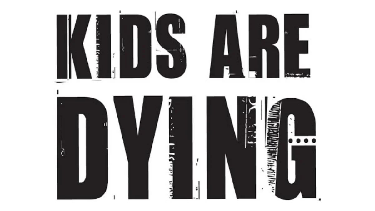 A white background with Kids Are Dying in big, bold black letters.