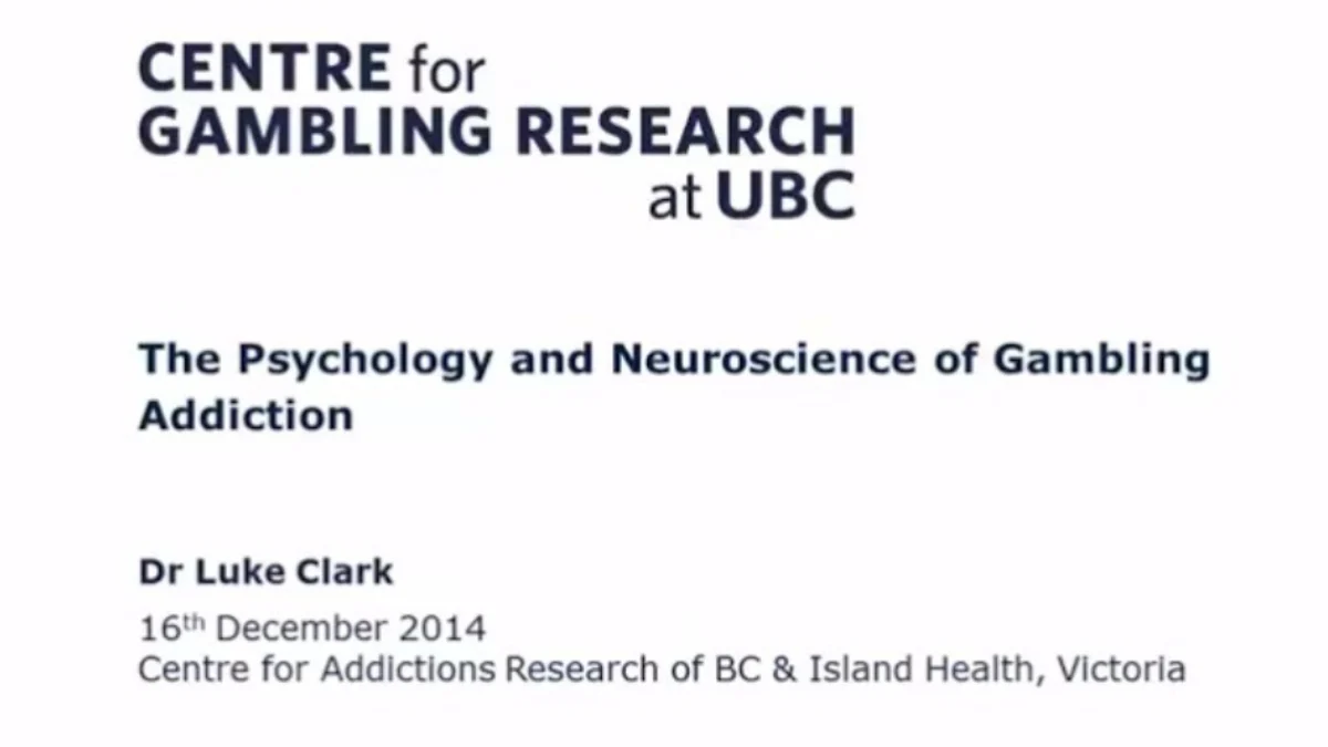 A white background with text that reads, Centre for Gambling Research at UBC, The Psychology and Neuroscience of Gambling Addiction, Dr. Luke Clark, 16th December 2014, Centre for Addictions Research of BC & Island Health, Victoria.