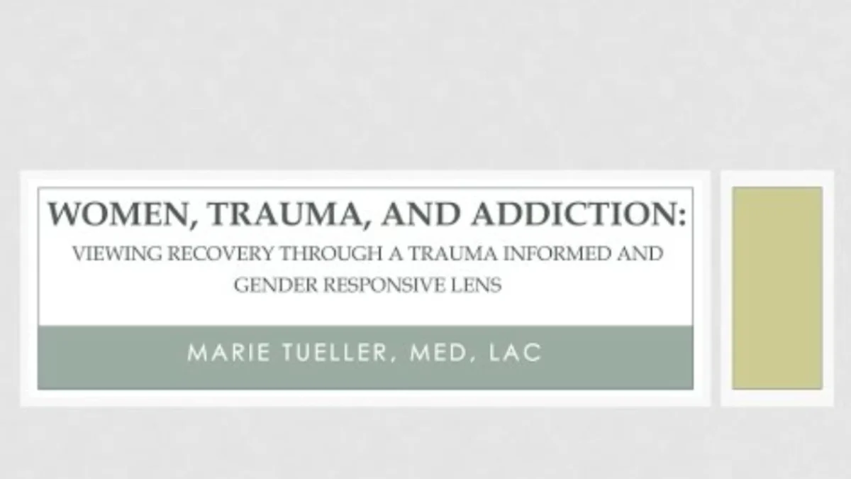 A grey background with the text, Women, Trauma, and Addiction: Viewing Recovery Through a Trauma Informed and Gender Responsive Lens